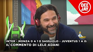 Inter  Monza 0 a 1 e Sassuolo  Juventus 1 a 0 il commento di Adani sulla 30ª giornata di Serie A [upl. by Zedecrem]