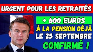 🚨URGENT POUR LES RETRAITÉS   600 EUROS À LA PENSION DÉJÀ LE 25 SEPTEMBRE 2024  👉 CONFIRMÉ  ✅ [upl. by Idham]