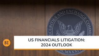 US Financials Litigation 2024 Outlook [upl. by Seessel955]