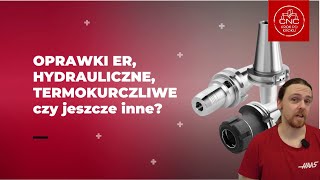 Oprawki ER hydrauliczne termo czy jeszcze inne Systemy zamocowania narzędzi na frezarkach CNC [upl. by Arikahc]