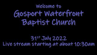 Gosport Waterfront Baptist Church 31st July 2022 [upl. by Margalit]