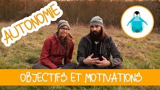 Vivre en autonomie  Objectifs et Motivations [upl. by Arriec]