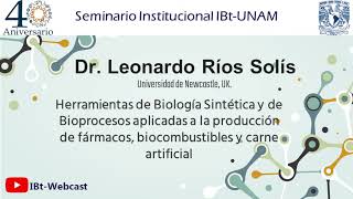 Dr Leonardo Ríos Solís  Herramientas de Biología Sintética y de Bioprocesos aplicadas a la [upl. by Atelahs]