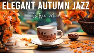 Elegant Autumn Jazz ☕ Soft Coffee Jazz Piano and Morning Bossa Nova Instrumental for Reduce Stress [upl. by Niel]