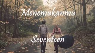 Seventeen  Menemukanmu lirik [upl. by Aener679]