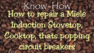 How to repair a Miele Induction Stovetop Cooktop Hot Plate that is popping circuit breakers [upl. by Karlin]