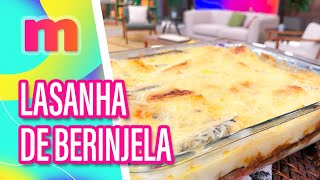 Receita de LASANHA DE BERINJELA fácil e saborosa  Mulheres 16022024 [upl. by Yruoc]