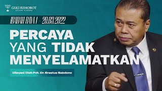 PERCAYA YANG TIDAK MENYELAMATKAN  Pdt Dr Erastus Sabdono  IRA I  20 Maret 2022  1100 WIB [upl. by Electra809]