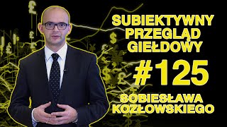 Subiektywny Przegląd Giełdowy Sobiesława Kozłowskiego 125 [upl. by Mirella]