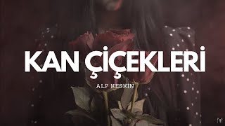 Alp Keskin  Kan Çiçekleri Official Music Video [upl. by Pomcroy]