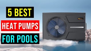 Top 5 BEST Heat Pumps For Pools in 2023  Best Pool Heat Pump To Buy [upl. by Bolten]