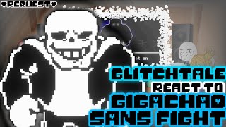 GLITCHTALE REACT TO GIGACHAD SANS FIGHT REQUEST [upl. by Putnem]