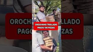 Trollei o Orochinho com 100 pizzas orochinho dahoraflavin trote [upl. by Prima]