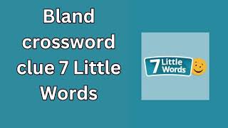 Bland crossword clue 7 Little Words [upl. by Ilrac156]