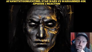 AFanWithTooMuchTime Star Wars vs Warhammer 40K  Episode 1 Reaction [upl. by Aronel814]