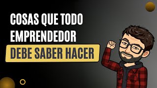 Cosas que todo emprendedor debe saber hacer [upl. by Collen327]