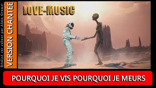 POURQUOI JE VIS POURQUOI JE MEURS Version Chant [upl. by Farley]