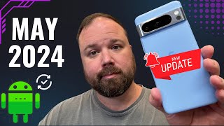 Google Pixel Update for May 2024 IS HERE [upl. by Beora315]