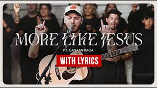 More Like Jesus feat Canaan Baca by One Voice Worship  Official Lyrics Video [upl. by Vladi]