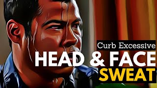 How to Curb Excessive Head and Face Sweat [upl. by Ettelimay]