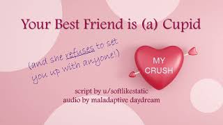 F4A Your Best Friend Is Cupid and She Refuses To Set You Up With Anyone Friends to Lovers [upl. by Eirrehc]