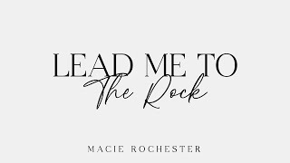 Lead Me to the Rock  Macie Rochester [upl. by Grey]