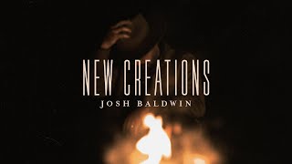 New Creations  Josh Baldwin  Evidence [upl. by Anastatius157]