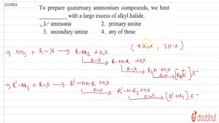 To prepare quaternary ammonium compounds we heat  with a large excess of alky1 halide [upl. by Graehme]