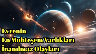 Evrenin En Muhteşem Varlıkları ve İnanılmaz Olayları  Uzay Belgeseli [upl. by Assirahs]