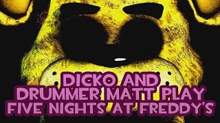 Dicko and Drummer Matt Play Five Nights at Freddys [upl. by Duer758]