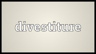 Divestiture Meaning [upl. by Adiaroz]