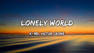 K391 Victor Crone  Lonely World Lyrics [upl. by Rey734]