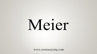 How To Say Meier [upl. by Elletnuahs]