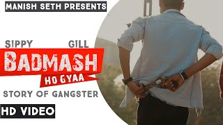 Badmash  Badmash Ho Gya  Punjabi Song  Punjabi Song 2021  Badmasi  Manish Seth  Sippy Gill [upl. by Maxima]