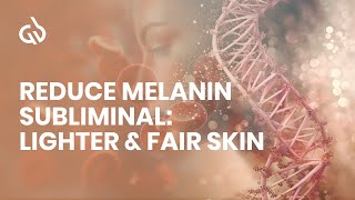 Reduce Melanin Subliminal Lighter amp Fair Skin Skin Lightening Frequency [upl. by Merell]