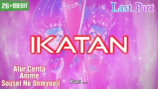 Ikatan  Alur Cerita Anime Sousei No Onmyouji  Last Part [upl. by Raymund]