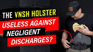 The VNSH Holster  Useless Against Negligent Discharges [upl. by Quarta]