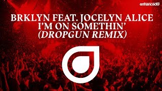 BRKLYN Feat Jocelyn Alice  Im On Somethin Dropgun Remix OUT NOW [upl. by Nnalyrehs]