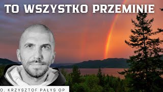 To wszystko przeminie o Krzysztof Pałys OP [upl. by Oleta]