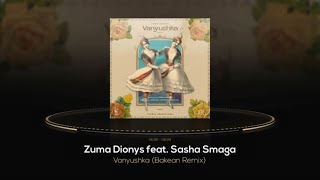 Zuma Dionys  Vanyushka ft Sasha Smaga Bakean Remix Cosmic Awakenings [upl. by Esineg578]