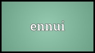 Ennui Meaning [upl. by Shel15]