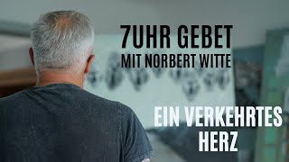 1010 24 Ein verkehrtes Herz  7Uhr Gebet mit Norbert Witte [upl. by Ocir]