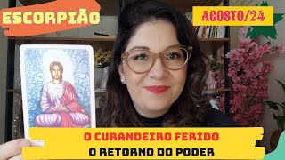 ♏ ESCORPIÃO ♏ AGOSTO24 O CURANDEIRO FERIDO O RETORNO DO PODER escorpião [upl. by Strohben964]