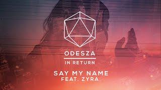 ODESZA  Say My Name feat Zyra  Lyric Video [upl. by Aibonez]