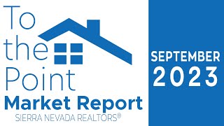 September 2023 To the Point Market Report from the Sierra Nevada REALTORS® [upl. by Mettah]