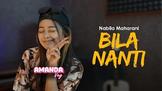 BILA NANTI  NABILA MAHARANI AMANDA VEY COVER LIVE [upl. by Atived]