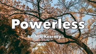 Mat Kearney  Powerless  Lyrics [upl. by Drobman]