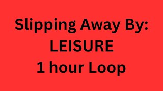 Slipping Away By LEISURE 1 Hour Version [upl. by Hanonew]