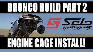 Solo Motorsports BRONCO Install Part 2 Engine Cage Bronco Prerunner [upl. by Smail918]