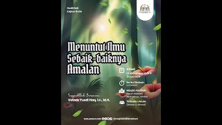 Kajian Rutin Menuntut Ilmu Sebaikbaiknya Amalan  🎙 Ustadz Yusdi Haq Lc MH [upl. by Sybley]